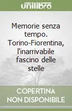 Nuova Collezione Memorie senza tempo. Torino-Fiorentina, l‘inarrivabile fascino delle stelle