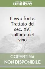 Il vivo fonte. Trattato del sec. XVI sull‘arte del vino Quantità Limitata