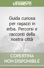 Spedito Oggi Guida curiosa per ragazzi in erba. Percorsi e racconti della nostra città