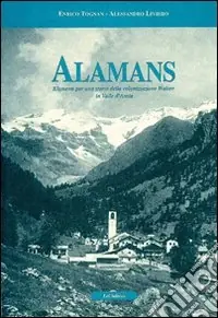 Esclusivo Alamans. Elementi per una storia della colonizzazione walser in Valle d‘Aosta