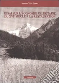 Ordina Subito Essai sur l‘économie valdôtaine du XVI/e siècle à la Restauration