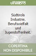 Südtirols Industrie. Berufsvielfalt und Jugendoffenheit. Nuovo Arrivo