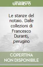 Reso Gratuito Le stanze del notaio. Dalle collezioni di Francesco Duranti, perugino