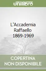 L‘Accademia Raffaello 1869-1969 Novità