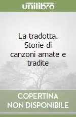 Reso Gratuito La tradotta. Storie di canzoni amate e tradite