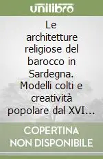 Offerta Lampo Le architetture religiose del barocco in Sardegna. Modelli colti e creatività popolare dal XVI al XVIII secolo