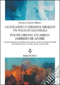 Lo sguardo si fermava obliquo un volo di ghiandaia. Per ricordare un amico, Fabrizio De André Professionale