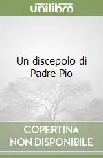Promozione Esclusiva Un discepolo di Padre Pio
