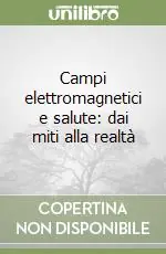 Campi elettromagnetici e salute dai miti alla realtà Popolare