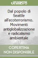 Dal popolo di Seattle all‘ecoterrorismo. Movimenti antiglobalizzazione e radicalismo ambientale Sconto