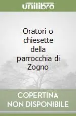 Saldi Oratori o chiesette della parrocchia di Zogno