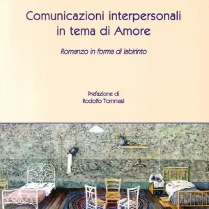 Saldi Comunicazioni interpersonali in tema di amore. Romanzo in forma di labirinto