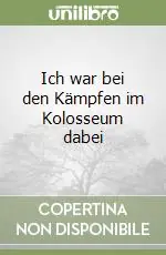 Offerta Limitata Ich war bei den Kämpfen im Kolosseum dabei