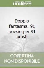 Affare Doppio fantasma. 91 poesie per 91 artisti
