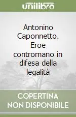 Prezzo Ridotto Antonino Caponnetto. Eroe contromano in difesa della legalità