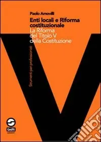 Enti locali e riforma costituzionale del titolo V. Gli effetti sull‘ordinamento delle autonomie locali Occasione Imperdibile