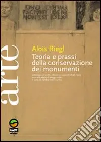 Di Tendenza Teoria e prassi della conservazione dei monumenti. Antologia di scritti, discorsi, rapporti 1898-1905. Con una scelta di saggi critici