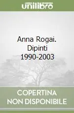 Vendita Finale Anna Rogai. Dipinti 1990-2003