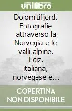 Dolomitifjord. Fotografie attraverso la Norvegia e le valli alpine. Ediz. italiana, norvegese e inglese Saldi