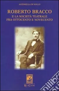 Offerta Speciale Roberto Bracco e la società teatrale fra Ottocento e Novecento. Lettere inedite a Stanislao Manca, Adolfo Re Riccardi, Luigi Rasi e Francesco Pasta