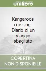 Kangaroos crossing. Diario di un viaggio sbagliato Miglior Prezzo