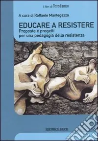 Educare a resistere. Proposte e progetti per una pedagogia della resistenza Nuova Collezione
