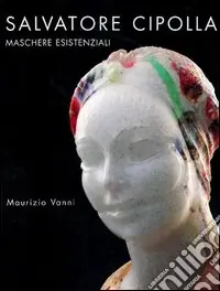Promo Stagionale Salvatore Cipolla. Maschere esistenziali. Ediz. italiana, inglese e francese