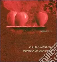 Missagia Claudio. Metafisica del quotidiano. Ediz. italiana, inglese e francese Offerta
