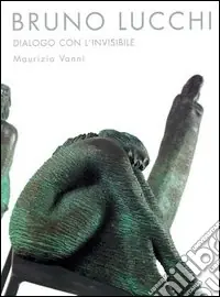 A Buon Prezzo Bruno Lucchi. Dialogo con l‘invisibile. Ediz. italiana, inglese e francese