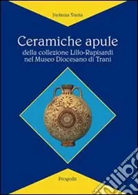 Ordina Subito Ceramiche apule della collezione Lillo-Rapisardi nel Museo diocesano di Trani