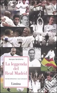 La leggenda del Real Madrid. Narrata attraverso i suoi campioni Esclusivo