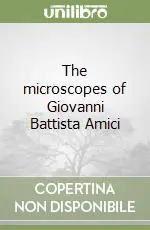 Ultimissimo Modello The microscopes of Giovanni Battista Amici