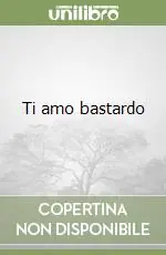 Ti amo bastardo Direttamente Dal Produttore