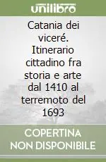 Catania dei viceré. Itinerario cittadino fra storia e arte dal 1410 al terremoto del 1693 Promozione