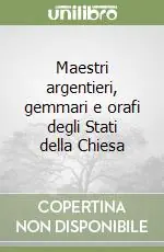 Maestri argentieri, gemmari e orafi degli Stati della Chiesa Super Prezzo