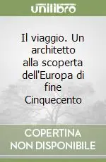 Pagamento Sicuro Il viaggio. Un architetto alla scoperta dell‘Europa di fine Cinquecento