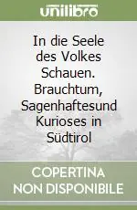 Direttamente Dal Produttore In die Seele des Volkes Schauen. Brauchtum, Sagenhaftesund Kurioses in Südtirol