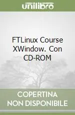 FTLinux Course XWindow. Con CD-ROM Non Perdere