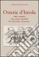 Osterie d‘Imola. Fatti e misfatti, osti, ostesse e bevitori tra Ottocento e Novecento Acquista Ora