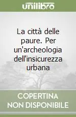 La città delle paure. Per un‘archeologia dell‘insicurezza urbana Ultime Pezzi