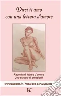 Solo Oggi Dirsi ti amo con una lettera d‘amore. Raccolta di lettere d‘amore, uno scrigno di emozioni