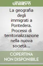 Occasione La geografia degli immigrati a Pontedera. Processi di territorializzazione nella nuova società multiculturale