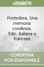 Acquista Ora Pontedera. Una memoria condivisa. Ediz. italiana e francese