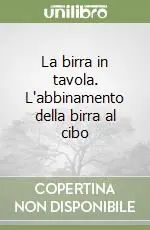 La birra in tavola. L‘abbinamento della birra al cibo Prezzo Ridotto
