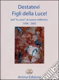 Destatevi figli della luce. Dall‘«io sono» al «nuovo millennio» Offerta Lampo
