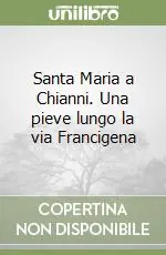 Santa Maria a Chianni. Una pieve lungo la via Francigena Promo Stagionale