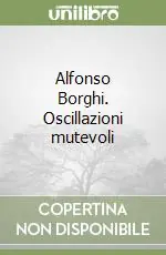 Offerta Alfonso Borghi. Oscillazioni mutevoli