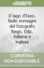 Affare Il lago d‘Iseo. Nelle immagini del fotografo Negri. Ediz. italiana e inglese