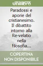 Paradossi e aporie del cristianesimo. Il dibattito intorno alla Re-velatio nella filosofia contemporanea italiana Soddisfatti O Rimborsati