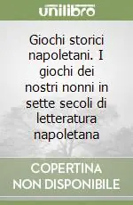 Giochi storici napoletani. I giochi dei nostri nonni in sette secoli di letteratura napoletana Quantità Limitata